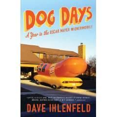 Image: Dog Days: A Year in the Oscar Mayer Wienermobile, by Dave Ihlenfeld (Author). Publisher: Sterling (August 16, 2011)