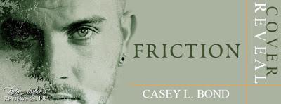 Friction by Casey L. Bond @agarcia6510 @authorcaseybond