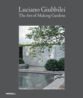 Book Review: Luciano Giubbilei  The Art of Making Gardens