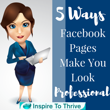 5 Ways Facebook Pages Will Make You Look Professional