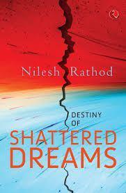 Book Review- Destiny of Shattered Dreams by Nilesh Rathod Book Review- Destiny of Shattered Dreams by Nilesh Rathod