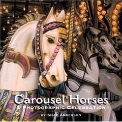 Image: Carousel Horses: A Photographic Celebration, by Sherrell S. Anderson (Author). Publisher: Courage Books; First Edition edition (September 2000)