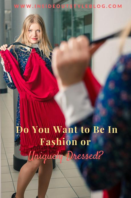 Do You Want to Be In Fashion or Uniquely Dressed?