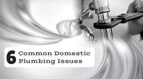 6 Common Domestic Plumbing Issues