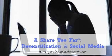 A Share Too Far?: Desensitization & Social Media