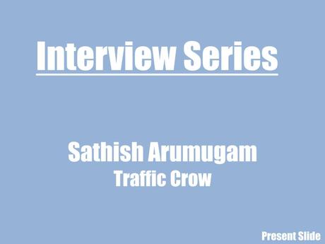 An Interview With Sathish Arumugam from Traffic Crow