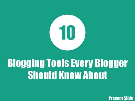10 Blogging Tools Every Blogger Should Know About