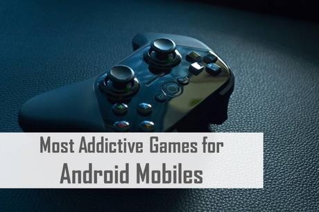 8 Most Addictive Games for Android Mobiles
