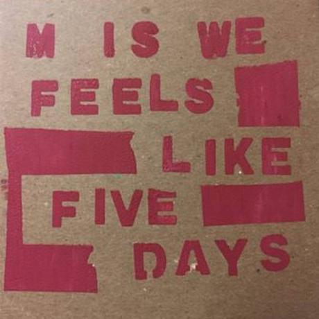 M is We – Feels like five days