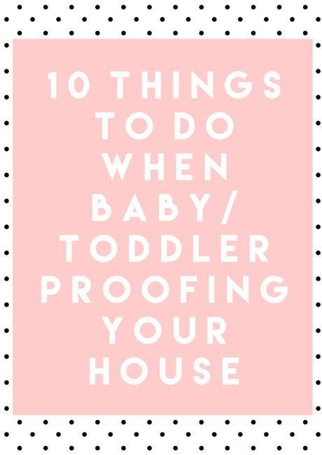 10 Things You Should Do When Baby/Toddler Proofing Your House