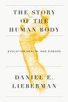 The Story of the Human Body: Evolution, Health, and Disease