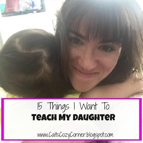 15 Things I Want To Teach My Daughter
