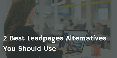 2 Best Leadpages Alternatives You Should Use Now