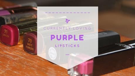Currently Loving || Purple Lipsticks