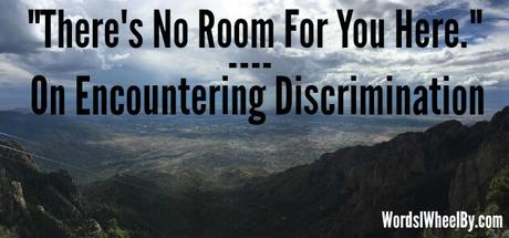“There’s No Room For You Here.” – On Encountering Discrimination