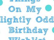 (Slight Strange) Birthday Wishlist!