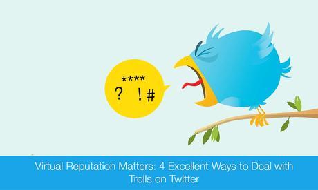 Virtual Reputation Matters: 4 Excellent Ways to Deal with Trolls on Twitter