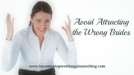 3 Ways Wedding Planner Can Avoid Attracting the Wrong Brides