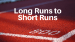 Long runs to short runs