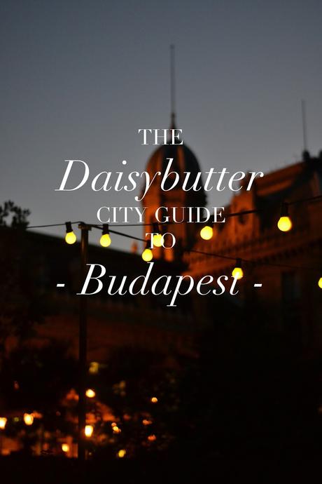 The Daisybutter City Guide to Budapest.
