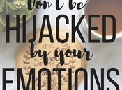 Don't Hijacked Your Emotions