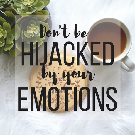 Don't Be Hijacked By Your Emotions