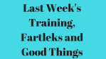 Last Week’s Training, Fartleks and Good Things feature