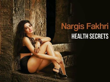 Nargis Fakhri Health Secrets