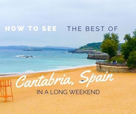 How to See the Best of Cantabria, Spain in a Long Weekend