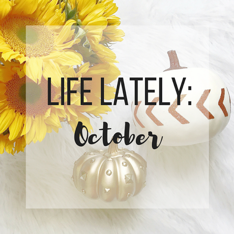 Life Lately: October