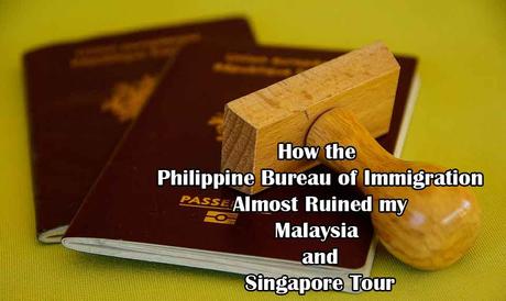 How The Philippine Bureau of Immigration Almost Ruined My Malaysia and Singapore Tour