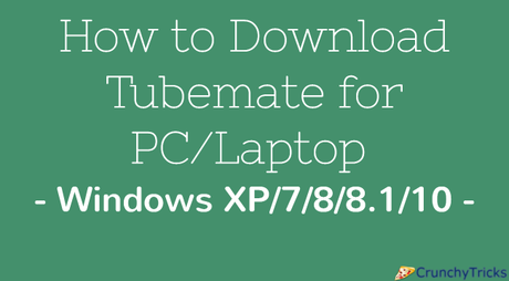 How to Download Tubemate for PC/Laptop: Windows XP/7/8/8.1/10