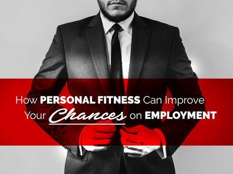 How Personal Fitness Can Improve Your Chances on Employment