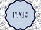 Five Weeks