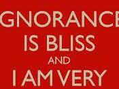 Ignorance Bliss