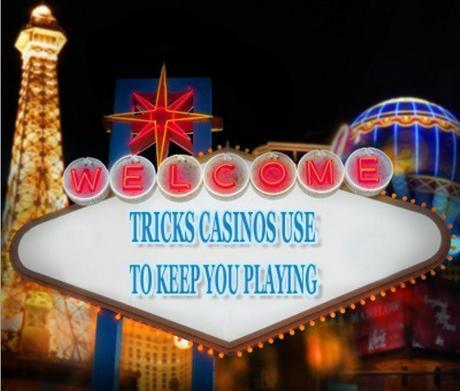 Tricks Casinos Use To Keep You Playing