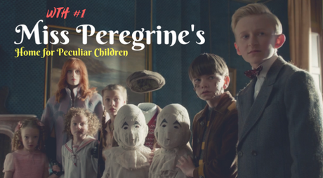 What the Hell… oween! #1: Miss Peregrine’s Home for Peculiar Children (2016)
