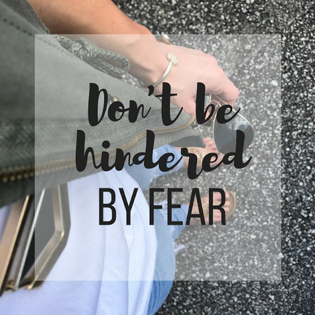Don't Be Hindered By Fear