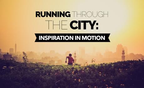 Running Through the City: Inspiration in Motion