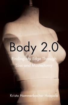 #MagicOfMemoir: Body 2.0: Finding My Edge Through Loss and Mastectomy by Krista Hammerbacher Haapala