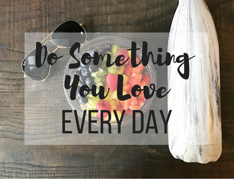 Do Something You Love Every Day