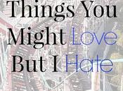 Things Might Love Hate