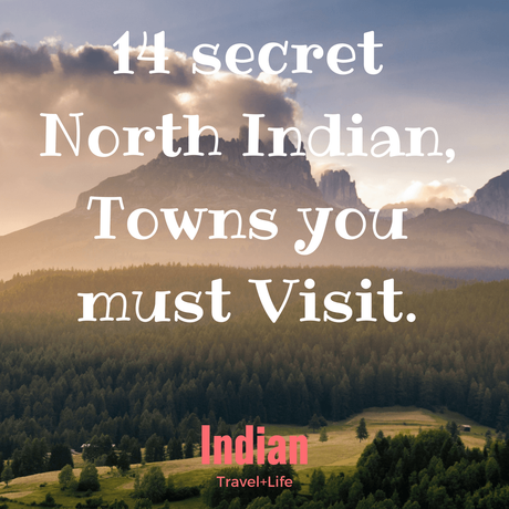 14 secret North Indian, Towns you must Visit.