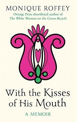 With the Kisses of His Mouth by Monique Roffey REVIEW