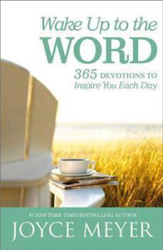 Wake up to the Word: 365 Devotions to Inspire You Each Day by Joyce Meyer