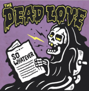 The Dead Love: So Whatever at The Bovine Sex Club