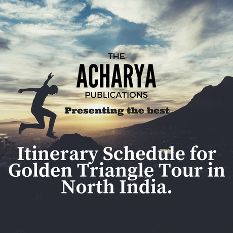 Itinerary Schedule for Golden Triangle Tour in North India ( Delhi – Agra – Jaipur – Delhi )
