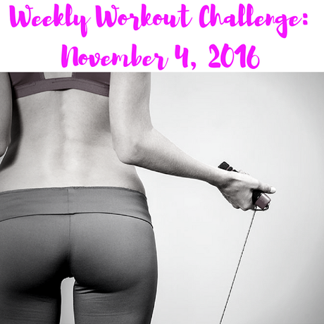 Weekly Workout Challenge: November 4, 2016