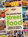 The World's Best Street Food: Where to find it and how to make it (General Pictorial)