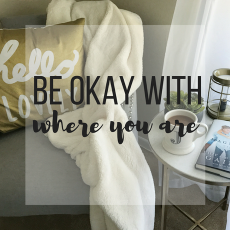 Be Okay With Where You Are